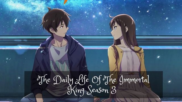 The Daily Life Of The Immortal King Season 3 Release Date